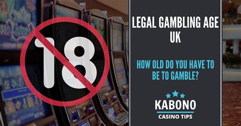 whats the legal gambling age|How Old Do You Have To Be To Gambl.